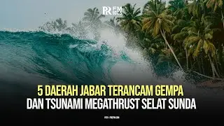 5 Daerah Jabar Terancam Gempa dan Tsunami Megathrust Selat Sunda