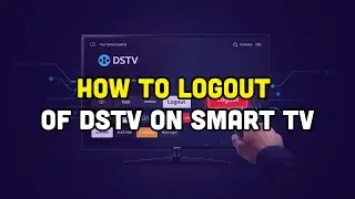 How To Logout Of  DSTV On Smart TV?