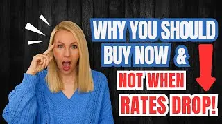 Why You Should Buy Now & Not When Rates Drop