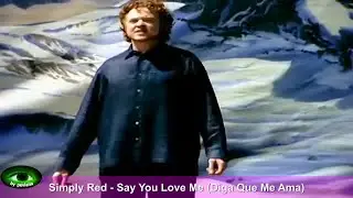 Simply Red -  Say You Love Me (Diga Que Me Ama)