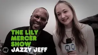 The Lily Mercer Show: DJ Jazzy Jeff