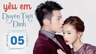 YÊU EM DUYÊN TRỜI ĐỊNH - Tập 05 | Phim Ngôn Tình Lãng Mạn Siêu Hay 2023 | Huace Croton TV Vietnam