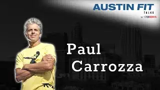 Austin Fit Talks #14 - Paul Carrozza
