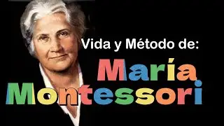 Maria Montessori | Vida y Método
