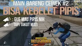 MAIN BARENG CEWEK #2: Kebelet Pipis katanya  - PUBG MOBILE INDONESIA