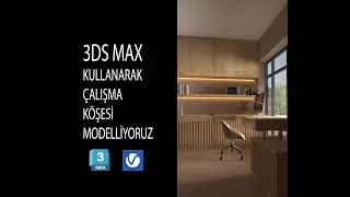 3ds MAX Kullanarak  bir çalışma köşesi modelliyoruz.