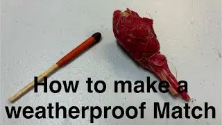 How to Make a weatherproof Match
