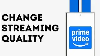How to Change Streaming Quality to Best in Prime Video
