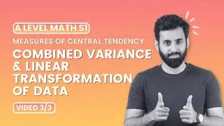 A Level Math - S1 - Combined Variance and Linear Transformation of Data (Coded Data/Assumed Mean)