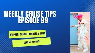 Weekly Cruise Tips Episode 99