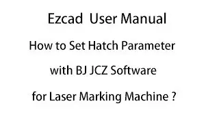 Ezcad User Manual: How to set Hatch Parameter with BJ JCZ Software for Laser Marking Machine?