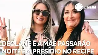 Deolane Bezerra e a mãe vão passar a noite em presídio aguardando audiência de custódia