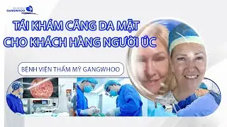 TÁI KHÁM CĂNG DA MẶT CHO KHÁCH HÀNG NGƯỜI ÚC TẠI BVTM GANGWHOO
