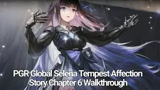 [Punishing Gray Raven] Global | Selena Tempest Affection Story Chapter 6 | Walkthrough