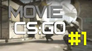 CS:GO MOVIE #1