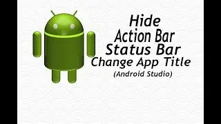 Hide ActionBar, StatusBar, Change App Title  in Android Studio