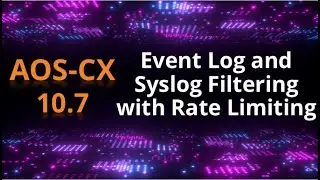 AOS-CX 10.07 Release update: Event Log and Syslog filtering with rate limiting