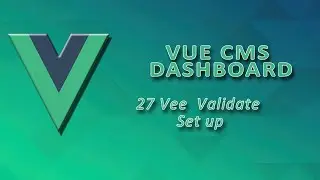 Vue Dashboard - 27 | Vee Validate Set up