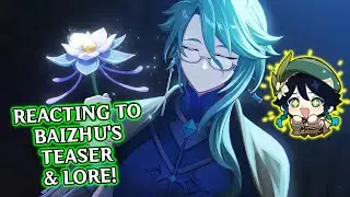 MY REACTION TO BAIZHU'S TEASER! (& Reading his Lore) | Genshin Impact 3.6