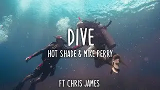 Hot Shade & Mike Perry Ft Chris James - Dive