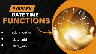 46. Date functions in PySpark | add_months(), date_add(), date_sub() functions 
