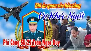 🔴 Vợ Thiếu Tá  Phi Công SU22  Trần Ngọc Duy Kh*óc Ng*ất