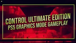 Control Ultimate Edition Gameplay | Graphics Mode | PS5