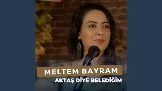 Aktaş Diye Belediğim (Meltem Bayram)