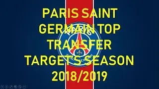 Paris Saint Germain Top Transfer Target's Season 2018/2019