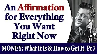 An Affirmation for Everything You Want Right Now - Rev. Ike's MONEY: What Is It and How to Get It, 7