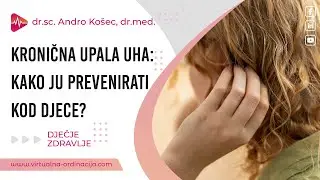 Kronična upala uha: Kako ju prevenirati kod djece?