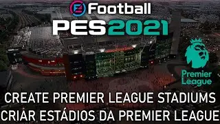 PES 2021 - How to make/create Premier League stadiums no mods