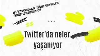 701.3 - Twitter'da yaşananlar ve daha fazlası