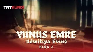 Yunus Emre ‘’Rêwîtiya Evînê’’ - Beşa 2.