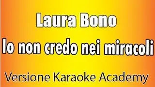 Laura Bono - Io non credo nei miracoli (Versione Karaoke Academy Italia)