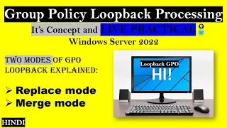 Loopback Group Policy Processing Explained | It’s Concept and LIVE PRACTICAL on Windows Server 2022