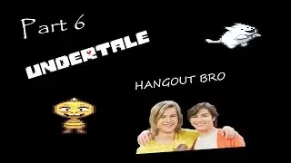 EPIC HANGOUT!!! Undertale part 6