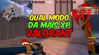 QUAL O MODO QUE DÁ MAIS XP NO VALORANT? O MELHOR MODO DO VALORANT