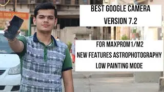 Best Google Camera Version 7.2 For Max Pro M1/M2 New Features | AstroPhotography | Low Painting Mode