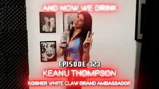 And Now We Drink Episode 323: With Keanu Thompson
