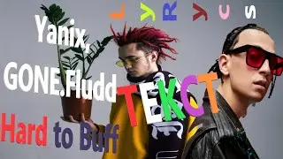 Yanix, GONE.Fludd - Hard to Buff (Текст Lyrics)