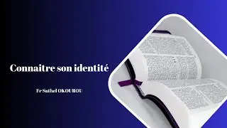 Connaitre son identité. Fr Sathel OKOUROU