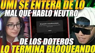 😲LO BLOQUEA de IG😲 UMI se entera de lo MAL que habló NEUTRO de los DOTEROS y lo TERMINA  BLOQUEANDO