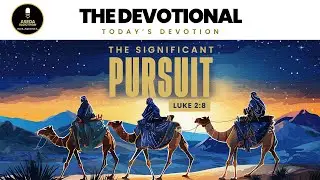 A Significant Pursuit  ||  Luke 2:8. || THE DEVOTIONAL