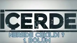 İÇERDE NEREDE ÇEKİLDİ ? 1. BÖLÜM
