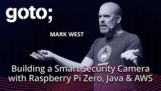 Building a Smart Security Camera with Raspberry Pi Zero, Java and AWS • Mark West • GOTO 2018