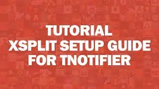 Tutorial - TNotifier: Xsplit Setup Guide