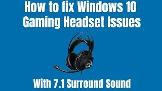 How to fix Windows 10 Gaming Headset Issues | 7.1 Surround Sound