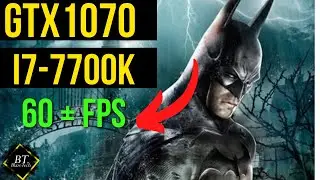 Conquer Gaming Limits: MAX FPS on GTX 1070 i7-7700K Batman Arkham