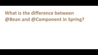 Detailed explanation about @Bean and @Component annotations